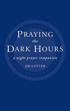 portada praying the dark hours: a night prayer companion (en Inglés)