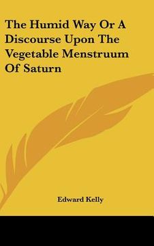 portada the humid way or a discourse upon the vegetable menstruum of saturn (en Inglés)