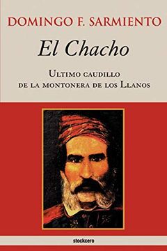 portada El Chacho - Ultimo Caudillo de la Montonera de los Llanos