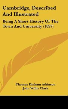 portada cambridge, described and illustrated: being a short history of the town and university (1897) (en Inglés)