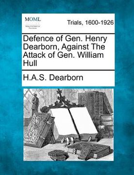 portada defence of gen. henry dearborn, against the attack of gen. william hull (en Inglés)