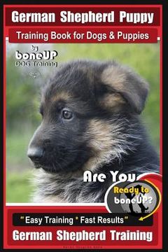 portada German Shepherd Puppy Training Book for Dogs & Puppies By BoneUP DOG Training: Are You Ready to BoneUP? Easy Training * Fast Results German Shepherd T (en Inglés)