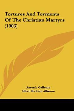 portada tortures and torments of the christian martyrs (1903) (en Inglés)