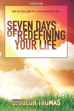 portada Seven Days Of Redefining Your Life: Get On The Path To A Well-Balanced Life (en Inglés)