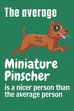 portada The Average Miniature Pinscher is a Nicer Person Than the Average Person: For Miniature Pinscher dog Fans (en Inglés)