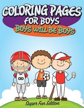 portada Coloring Pages For Boys: Boys will Be Boys: Super Fun Edition (en Inglés)