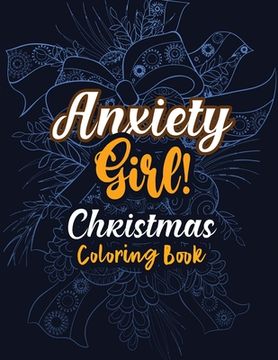 portada Anxiety Girl! - Christmas Coloring Book: Girls Christmas Anti Anxiety Coloring Pages Christmas Pattern, Relaxation and Stress Reduction color therapy (in English)