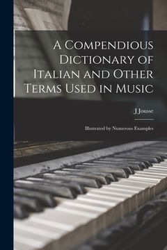 portada A Compendious Dictionary of Italian and Other Terms Used in Music: Illustrated by Numerous Examples (in English)