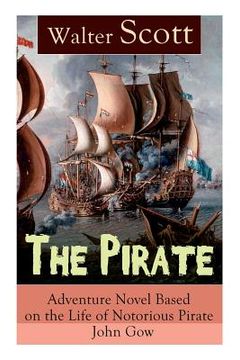 portada The Pirate: Adventure Novel Based on the Life of Notorious Pirate John Gow: Historical Novel Based on Extraordinary True Story (en Inglés)