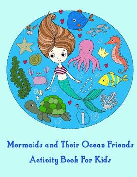 portada Mermaids and Their Ocean Friends Activity Book For Kids: : Activity book for kids in Mermaid Theme. Fun with Coloring Pages, Color by Number, Dot-Dot, (en Inglés)
