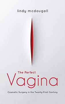 portada The Perfect Vagina: Cosmetic Surgery in the Twenty-First Century