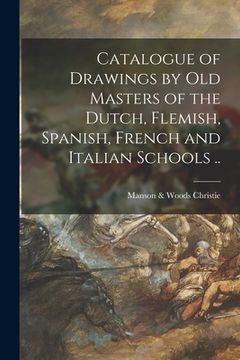 portada Catalogue of Drawings by Old Masters of the Dutch, Flemish, Spanish, French and Italian Schools .. (in English)