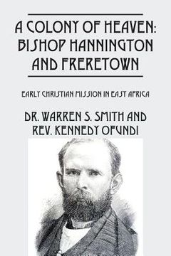 portada A Colony of Heaven: Bishop Hannington and Freretown - Early Christian Mission in East Africa (en Inglés)