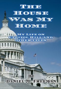portada The House Was My Home: My Life On Capitol Hill and Other Tales
