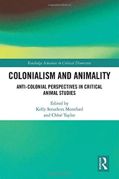 portada Colonialism and Animality: Anti-Colonial Perspectives in Critical Animal Studies (Routledge Advances in Critical Diversities) (en Inglés)