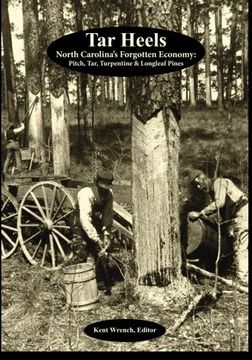 portada Tar Heels: North Carolina's Forgotton Economy: Pitch, Tar, Turpentine & Longleaf Pines (en Inglés)