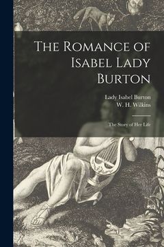 portada The Romance of Isabel Lady Burton: the Story of Her Life (en Inglés)