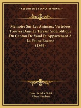 portada Memoire Sur Les Animaux Vertebres Trouves Dans Le Terrain Siderolitique Du Canton De Vaud Et Appartenant A La Faune Eocene (1869) (en Francés)
