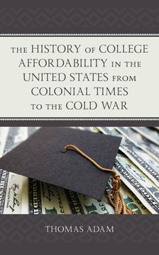 portada The History of College Affordability in the United States from Colonial Times to the Cold War (en Inglés)