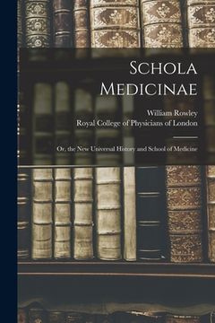 portada Schola Medicinae; or, the New Universal History and School of Medicine (en Inglés)