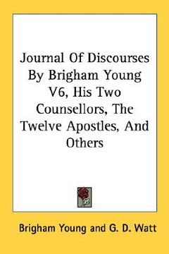 portada journal of discourses by brigham young v6, his two counsellors, the twelve apostles, and others (en Inglés)