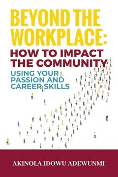 portada Beyond The WorkPlace: How To Impact The Community Using Your Passion And Career Skills (en Inglés)