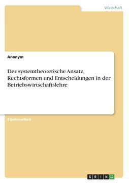portada Der systemtheoretische Ansatz, Rechtsformen und Entscheidungen in der Betriebswirtschaftslehre (en Alemán)