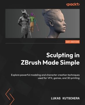 portada Sculpting in ZBrush Made Simple: Explore powerful modeling and character creation techniques used for VFX, games, and 3D printing