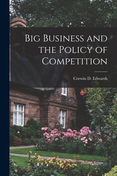 portada Big Business and the Policy of Competition (en Inglés)