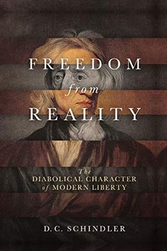 portada Freedom From Reality: The Diabolical Character of Modern Liberty (Catholic Ideas for a Secular World) (en Inglés)