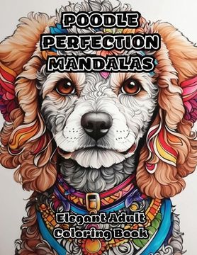 portada Poodle Perfection Mandalas: Elegant Adult Coloring Book (in English)