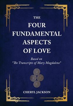 portada The Four Fundamental Aspects of Love: Based on "The Transcripts of Mary Magdalene" (in English)