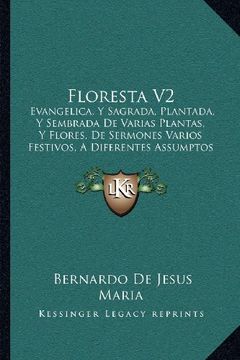 portada Floresta v2: Evangelica, y Sagrada, Plantada, y Sembrada de Varias Plantas, y Flores, de Sermones Varios Festivos, a Diferentes ass