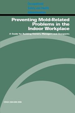 portada Preventing Mold-Related Problems in the Indoor Workplace: A Guide for Building Owners, Managers and Occupants: OSHA 3304-04n 2006 (en Inglés)