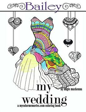 portada My Wedding: Bailey: Adult Coloring Book, Personalized Gifts, Engagement Gifts, and Wedding Gifts (en Inglés)