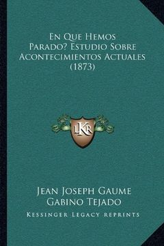 portada En que Hemos Parado? Estudio Sobre Acontecimientos Actuales (1873) (in Spanish)