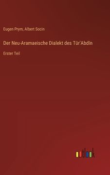 portada Der Neu-Aramaeische Dialekt des Tûr'Abdîn: Erster Teil (en Alemán)