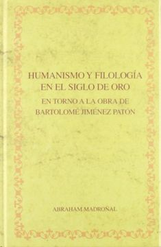 portada Humanismo y Filología en el Siglo de Oro. En Torno a la Obra de Bartolomé Jiménez Patón. (Biblioteca Áurea Hispánica) (in Spanish)