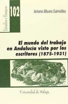 portada El mundo del trabajo en Andalucía visto por los escritores (1875-1931) (Estudios y Ensayos)