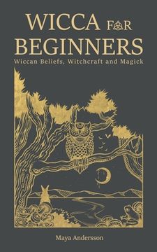 portada Wicca for Beginners: Wiccan Beliefs, Witchcraft and Magick (en Inglés)