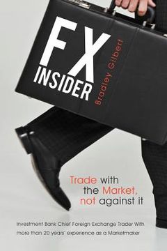 portada fx insider: investment bank chief foreign exchange trader with more than 20 years' experience as a marketmaker (en Inglés)