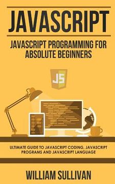 portada Javascript: Javascript Programming for Absolute Beginner's Ultimate Guide to Javascript Coding, Javascript Programs and Javascript Language (en Inglés)