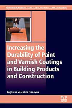 portada Increasing the Durability of Paint and Varnish Coatings in Building Products and Construction (Woodhead Publishing Series in Civil and Structural Engineering) (in English)
