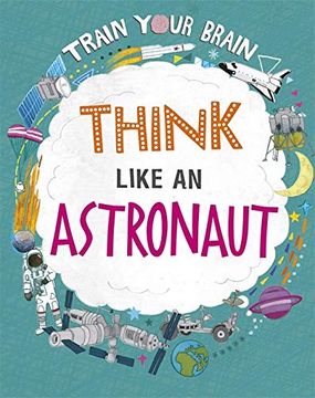 portada Train Your Brain: Think Like an Astronaut (in English)
