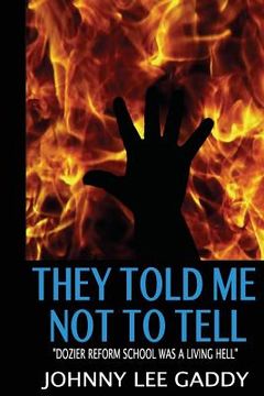 portada They Told Me Not To Tell: Dozier Reform School Was A Living Hell (en Inglés)