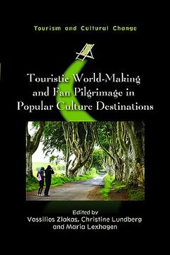 portada Touristic World-Making and fan Pilgrimage in Popular Culture Destinations (Tourism and Cultural Change, 64) (in English)