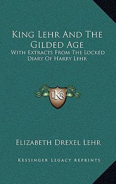 portada king lehr and the gilded age: with extracts from the locked diary of harry lehr (en Inglés)