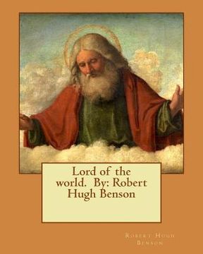 portada Lord of the world. By: Robert Hugh Benson