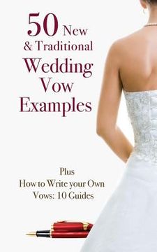 portada 50 New & Traditional Wedding Vow Examples: Plus How to Write Your Own Vows: 10 Guides (en Inglés)
