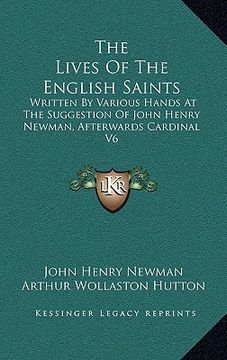 portada the lives of the english saints: written by various hands at the suggestion of john henry newman, afterwards cardinal v6